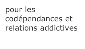 pour les codépendances et relations addictives
